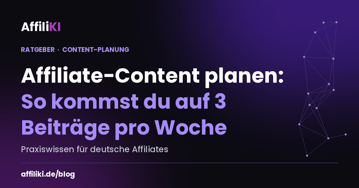 Affiliate-Content planen: So kommst du auf 3 Beiträge pro Woche
